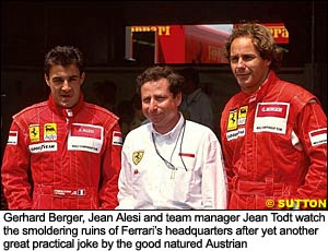 Gerhard Berger, Jean Alesi and team manager Jean Todt watch the smoldering ruins of Ferrari's headquarters after yet another great practical joke by the good natured Austrian
